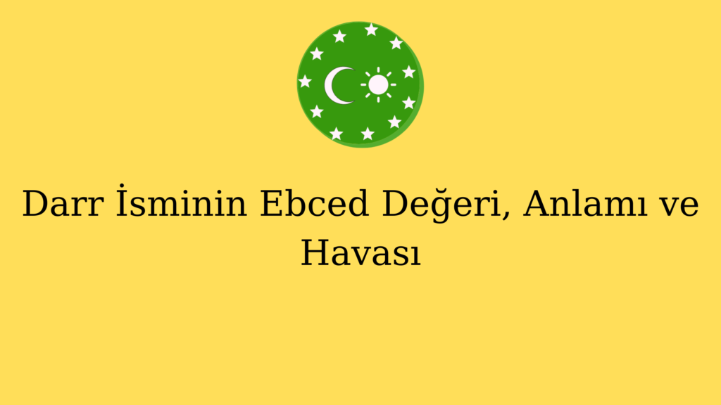 Darr İsminin Ebced Değeri, Anlamı ve Havası
