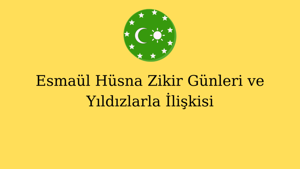 Esmaül Hüsna Zikir Günleri ve Yıldızlarla İlişkisi