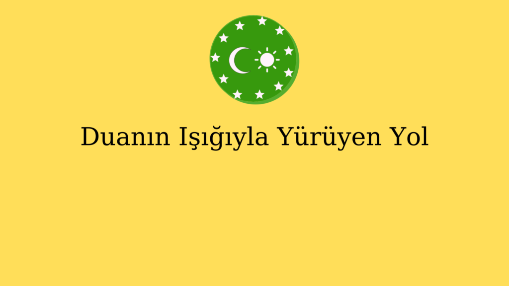 Duanın Işığıyla Yürüyen Yol