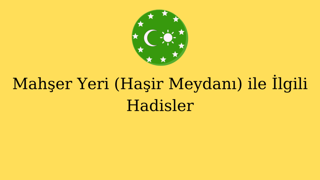 Mahşer Yeri (Haşir Meydanı) ile İlgili Hadisler