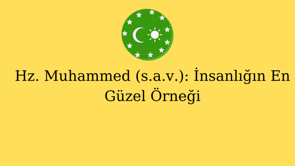 Hz. Muhammed (s.a.v.): İnsanlığın En Güzel Örneği