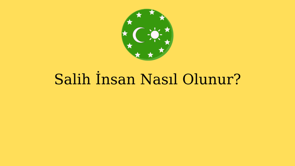 Salih İnsan Nasıl Olunur?