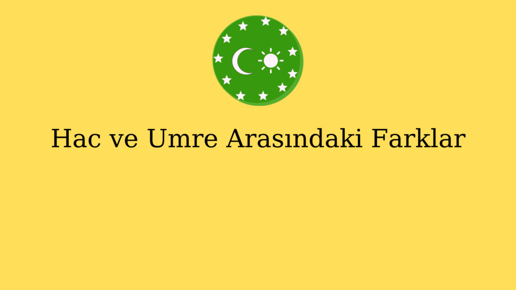 Hac ve Umre Arasındaki Farklar
