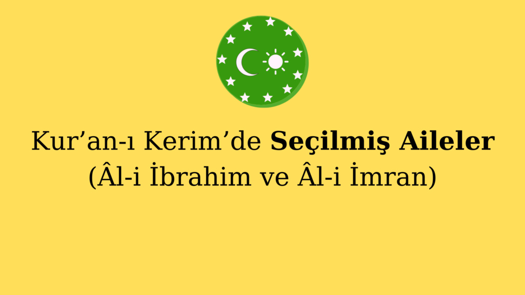 Kur’an-ı Kerim’de Seçilmiş Aileler (Âl-i İbrahim ve Âl-i İmran)