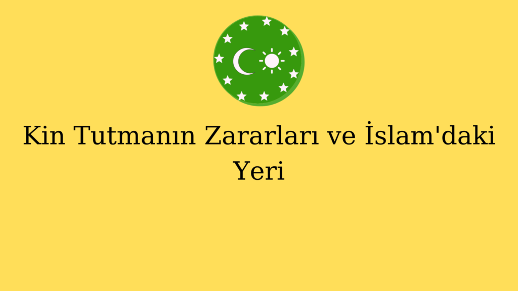 Kin Tutmanın Zararları ve İslam’daki Yeri