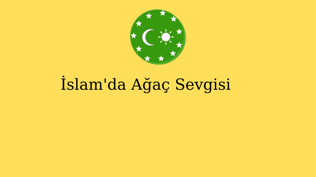 İslam’da Ağaç Sevgisi