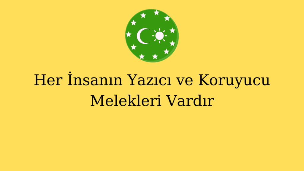 Her İnsanın Yazıcı ve Koruyucu Melekleri Vardır