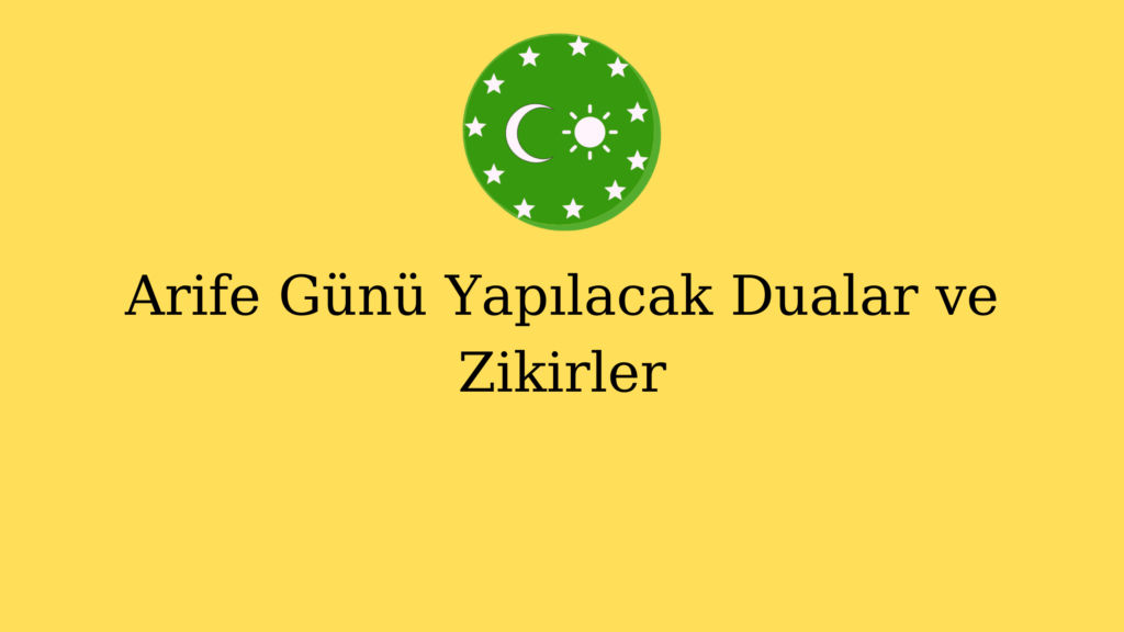 Arife Günü Yapılacak Dualar ve Zikirler