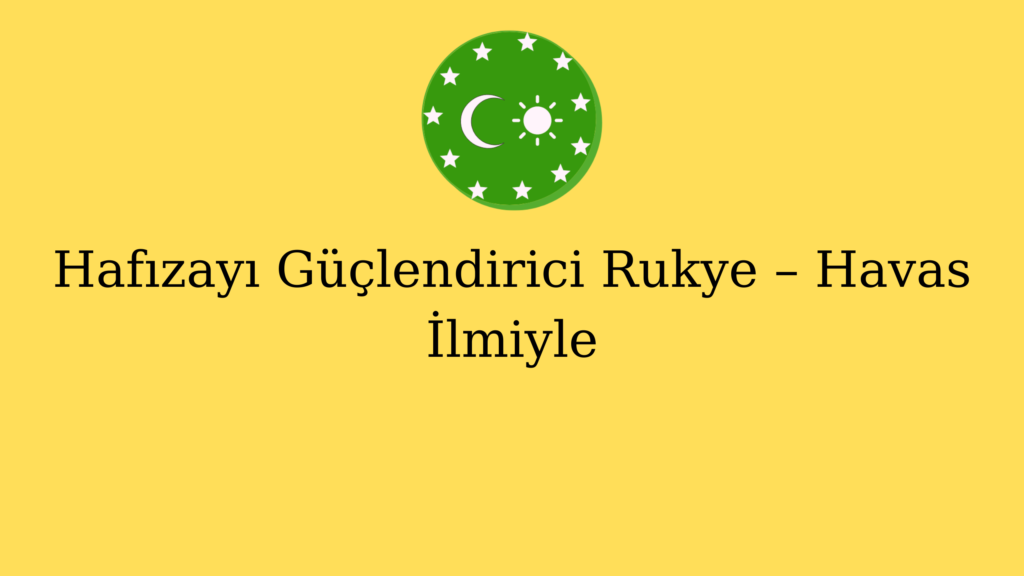 Hafızayı Güçlendirici Rukye – Havas İlmiyle