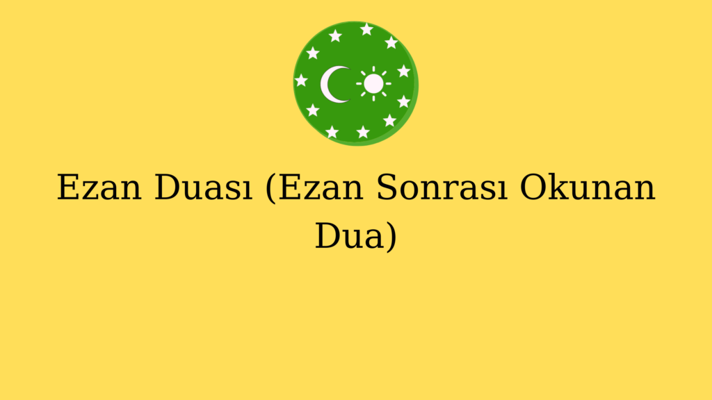 Ezan Duası (Ezan Sonrası Okunan Dua)
