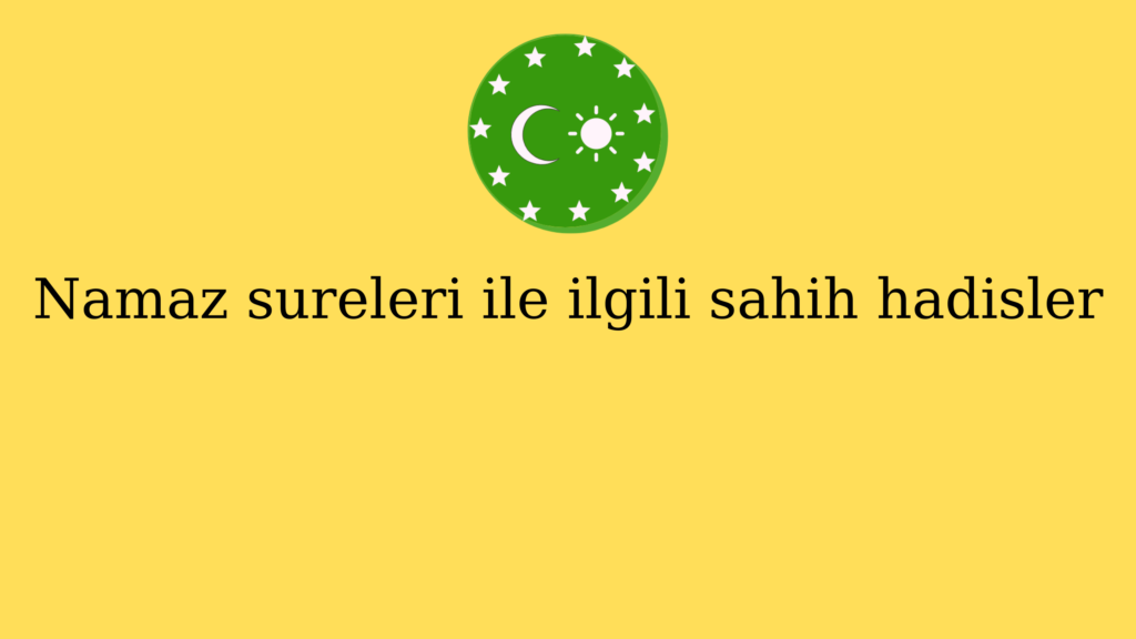 Namaz sureleri ile ilgili sahih hadisler