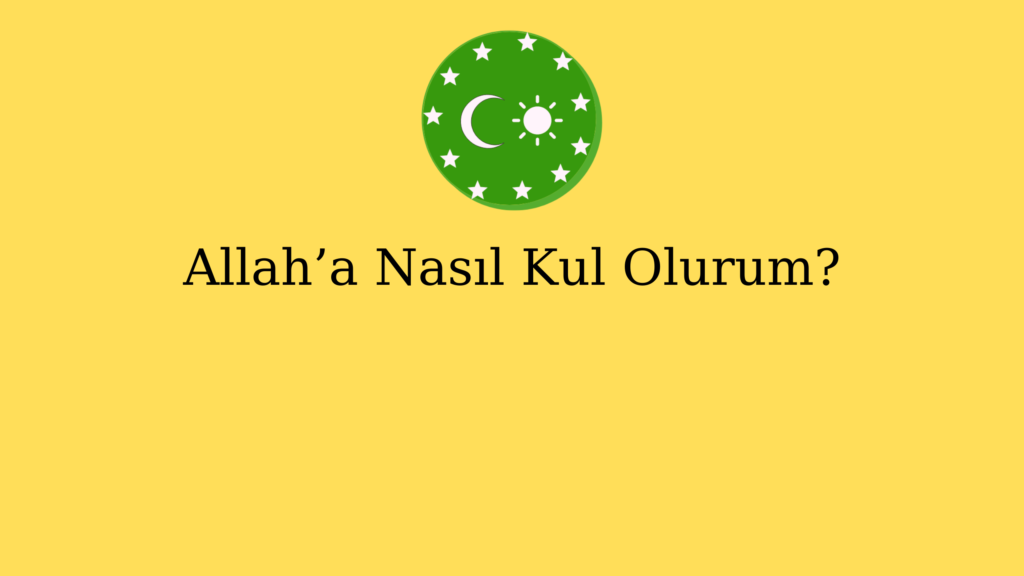 Allah’a Nasıl Kul Olurum?