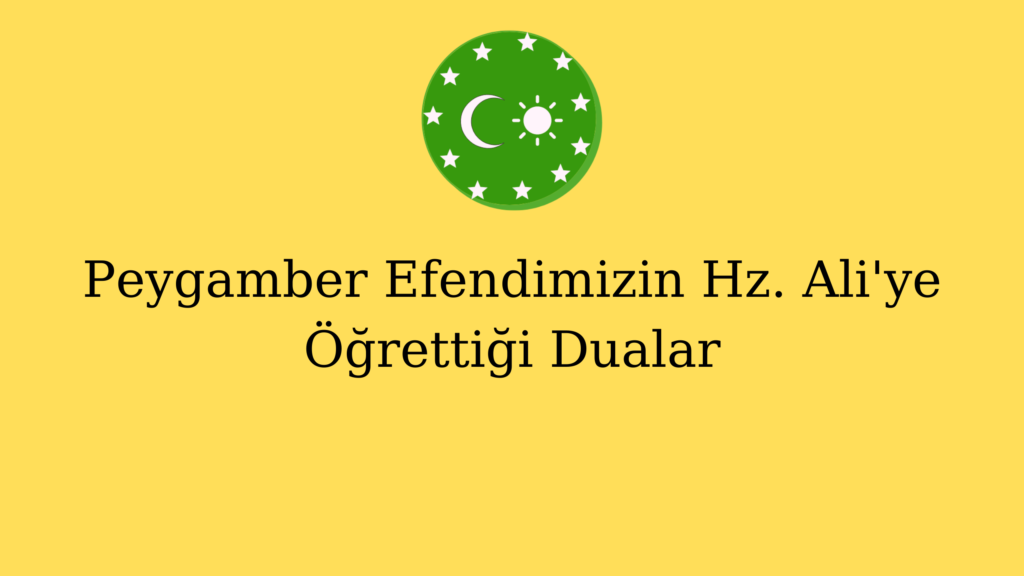 Peygamber Efendimizin Hz. Ali’ye Öğrettiği Dualar