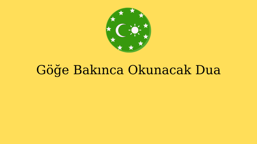 Göğe Bakınca Okunacak Dua