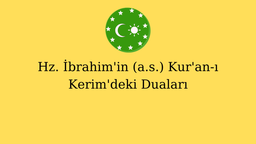 Hz. İbrahim’in (a.s.) Kur’an-ı Kerim’deki Duaları