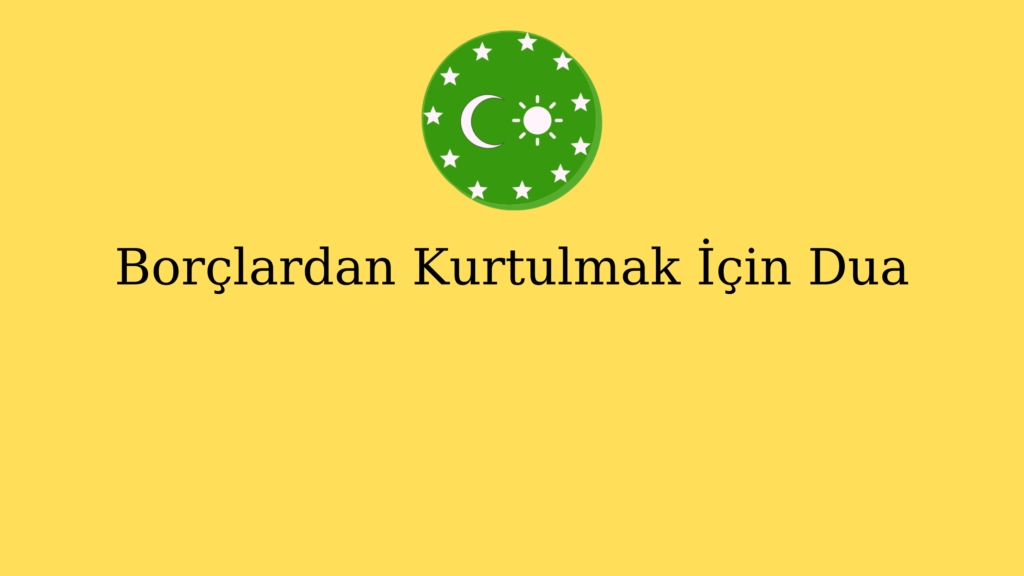 Borçlardan Kurtulmak İçin  Dua