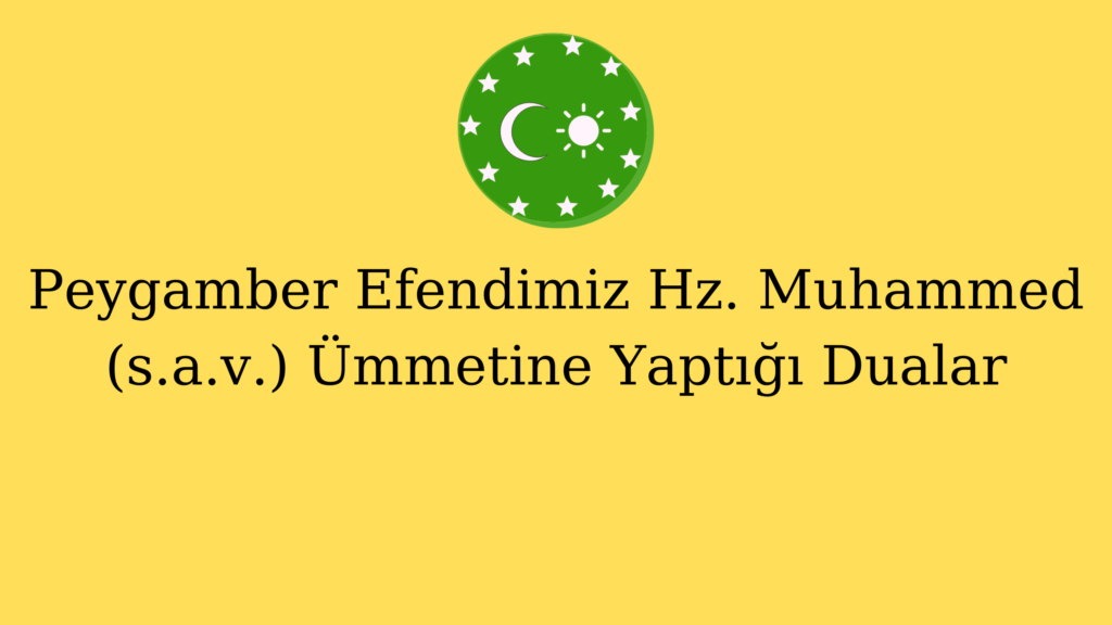 Peygamber Efendimiz Hz. Muhammed (s.a.v.) Ümmetine Yaptığı Dualar