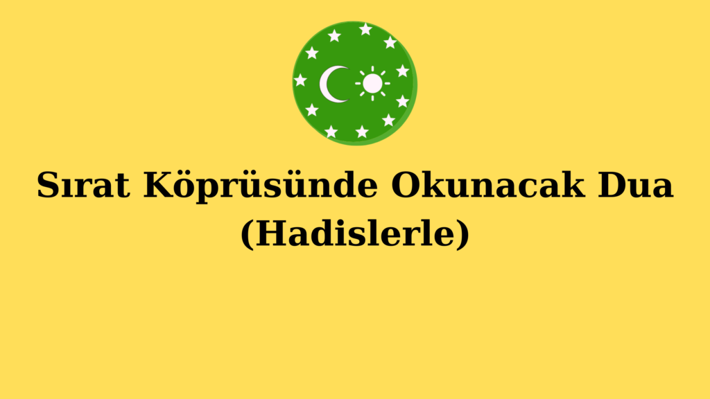 Sırat Köprüsünde Okunacak Dua (Hadislerle)