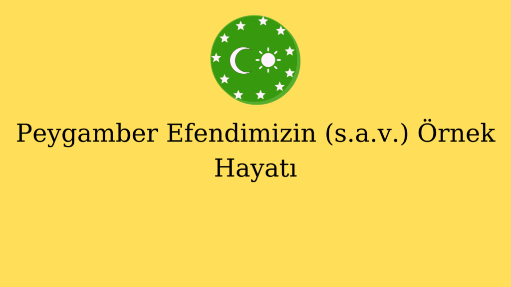 Peygamber Efendimizin (s.a.v.) Örnek Hayatı