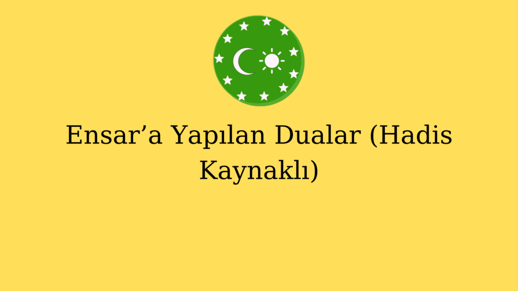 Ensar’a Yapılan Dualar (Hadis Kaynaklı)