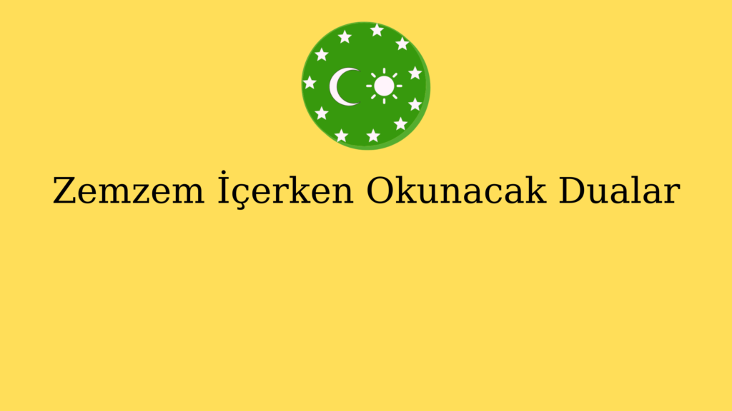 Zemzem İçerken Okunacak Dualar