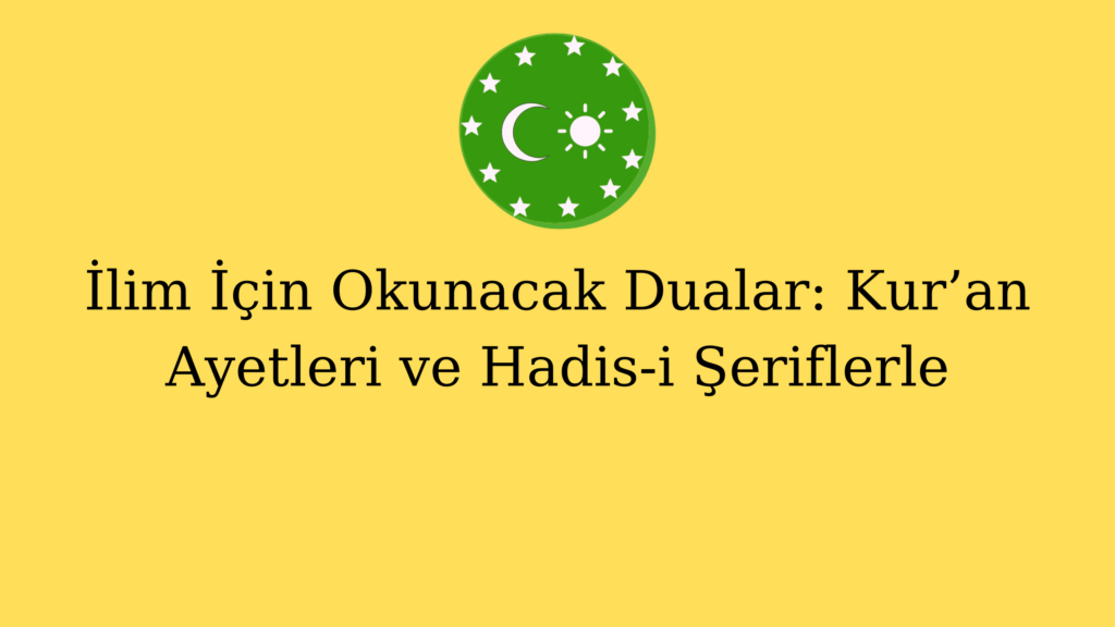 İlim İçin Okunacak Dualar: Kur’an Ayetleri ve Hadis-i Şeriflerle