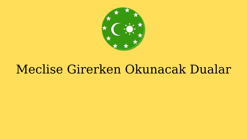 Meclise Girerken Okunacak Dualar