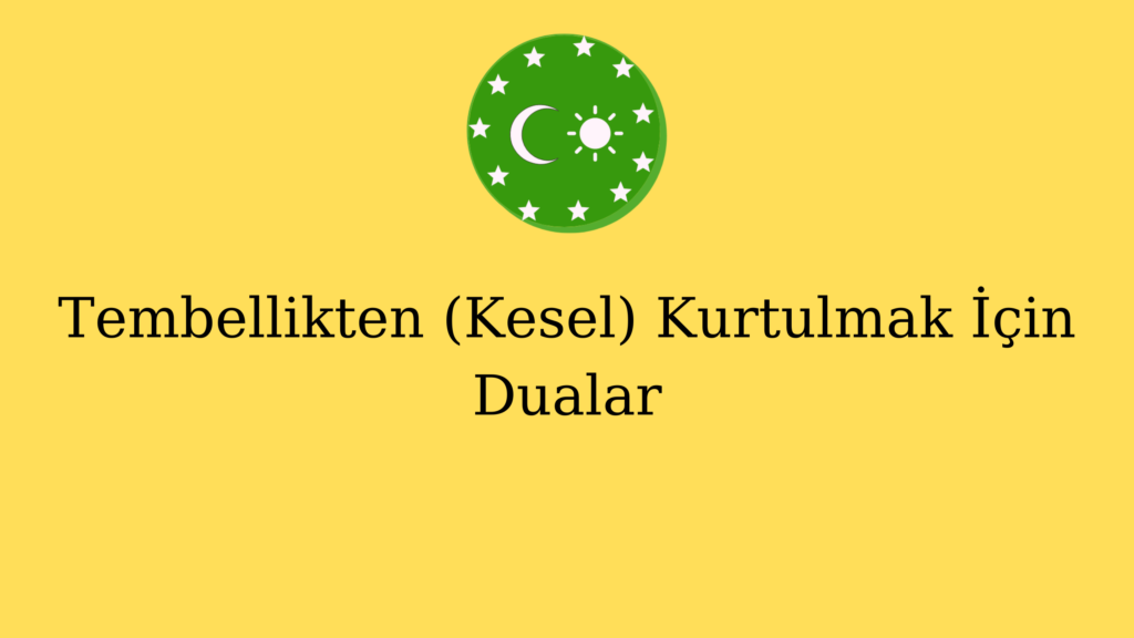 Tembellikten (Kesel) Kurtulmak İçin Dualar