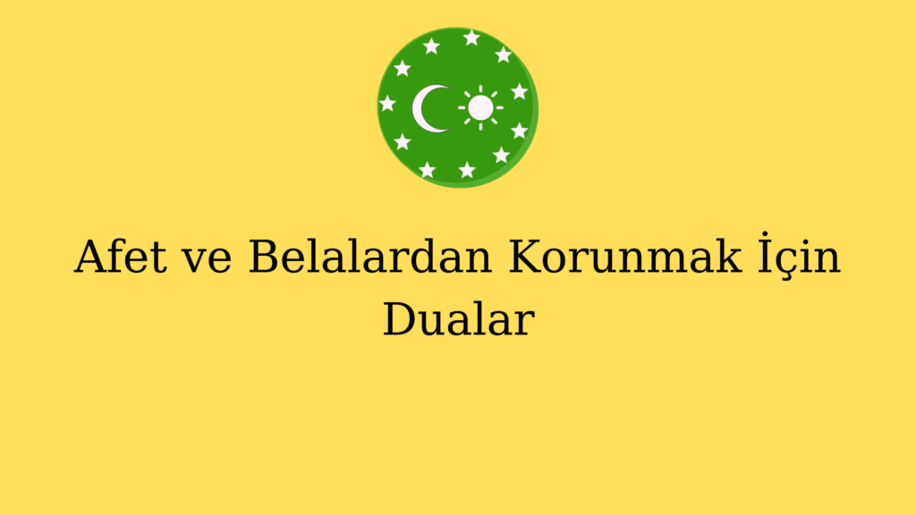 Afet ve Belalardan Korunmak İçin Dualar