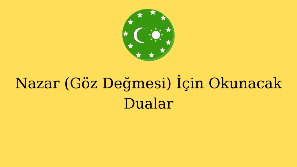 Nazar (Göz Değmesi) İçin Okunacak Dualar