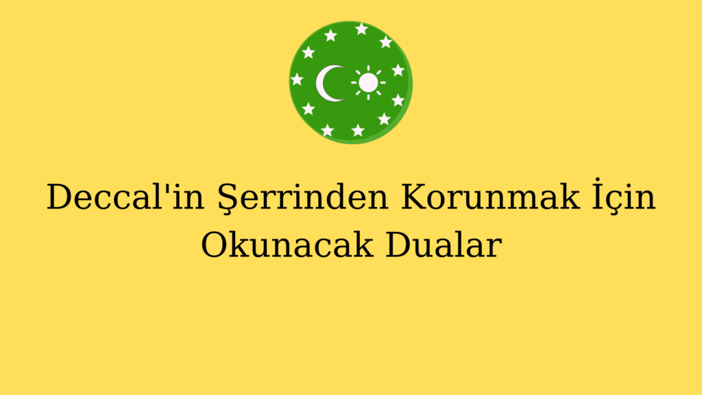 Deccal’in Şerrinden Korunmak İçin Okunacak Dualar