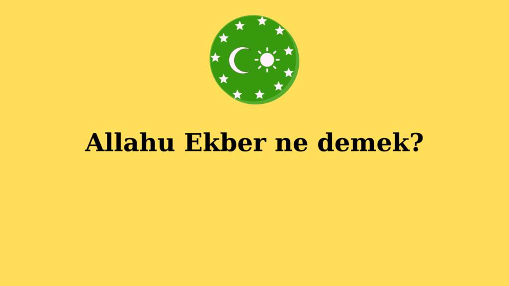 Allahu Ekber ne demek?