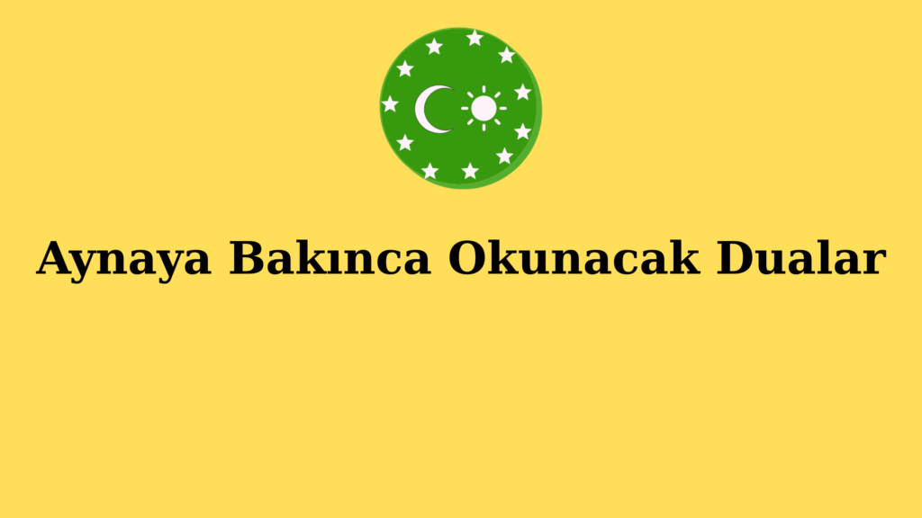 Aynaya Bakınca Okunacak Dualar