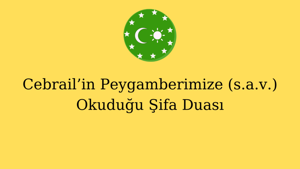 Cebrail’in Peygamberimize (s.a.v.) Okuduğu Şifa Duası