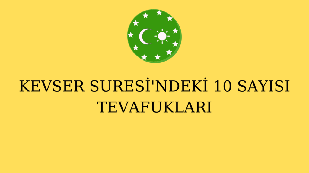 KEVSER SURESİ’NDEKİ 10 SAYISI TEVAFUKLARI
