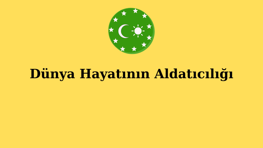 Dünya Hayatının Aldatıcılığı