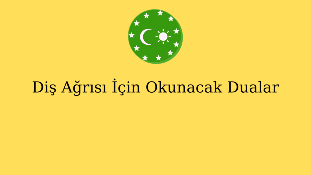 Diş Ağrısı İçin Okunacak Dualar