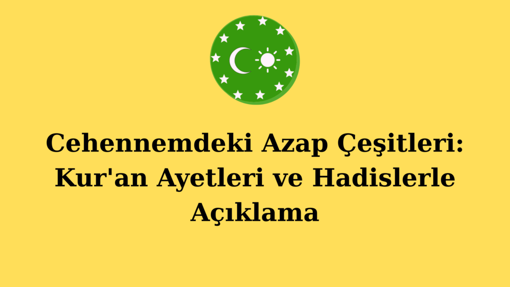 Cehennemdeki Azap Çeşitleri: Kur’an Ayetleri ve Hadislerle Açıklama
