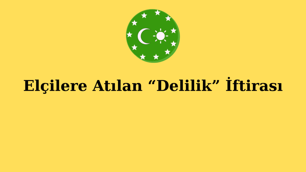 Elçilere Atılan “Delilik” İftirası
