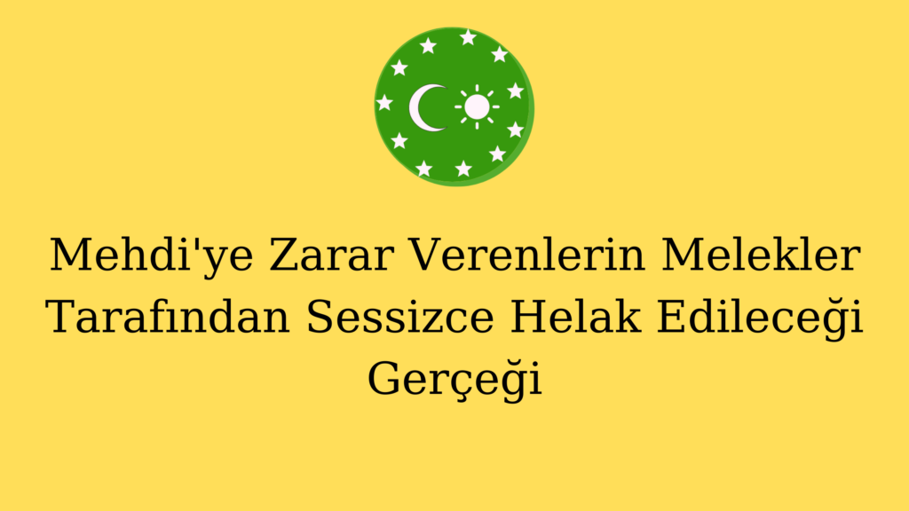 Mehdi’ye Zarar Verenlerin Melekler Tarafından Sessizce Helak Edileceği Gerçeği