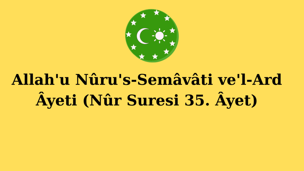 Allah’u Nûru’s-Semâvâti ve’l-Ard Âyeti (Nûr Suresi 35. Âyet)