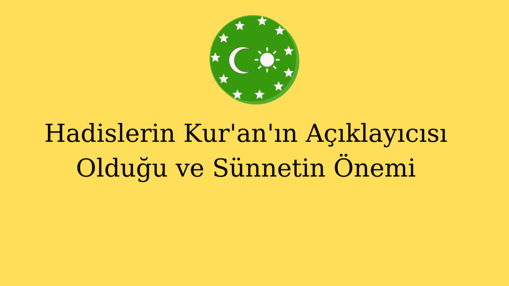 Hadislerin Kur’an’ın Açıklayıcısı Olduğu ve Sünnetin Önemi