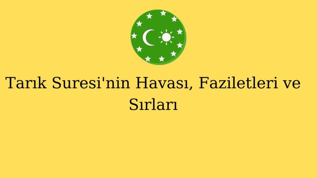Tarık Suresi’nin Havası, Faziletleri ve Sırları