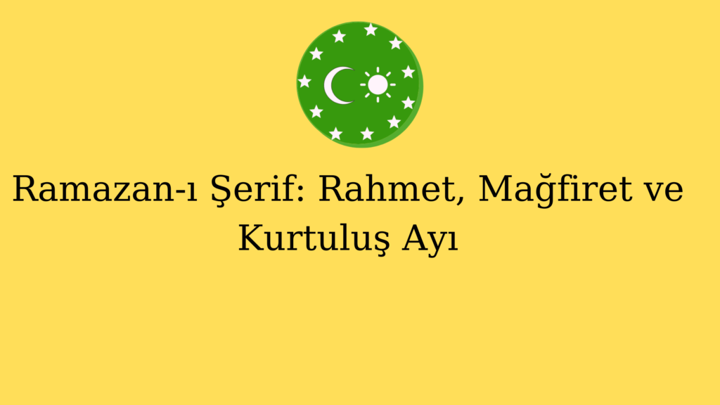 Ramazan-ı Şerif: Rahmet, Mağfiret ve Kurtuluş Ayı