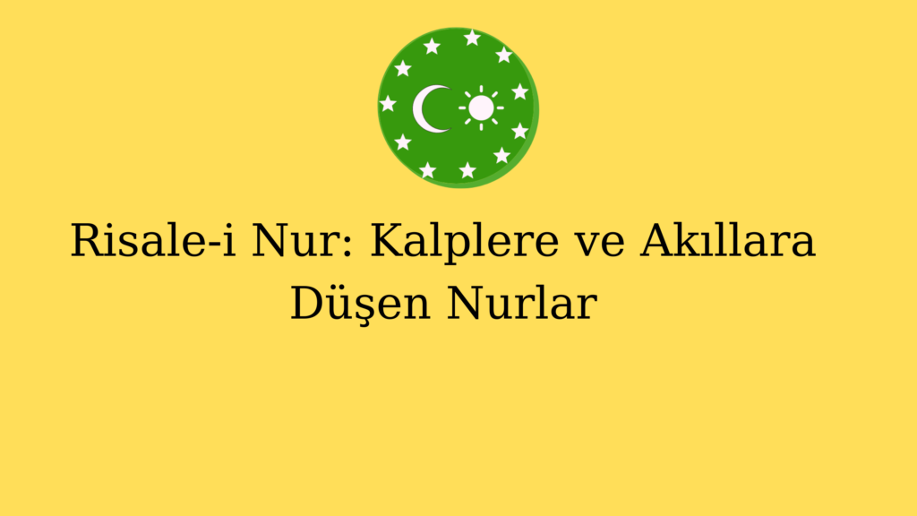 Risale-i Nur: Kalplere ve Akıllara Düşen Nurlar