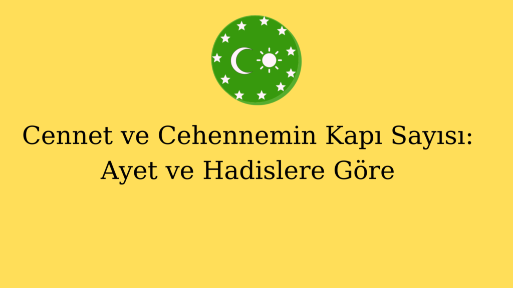 Cennet ve Cehennemin Kapı Sayısı: Ayet ve Hadislere Göre