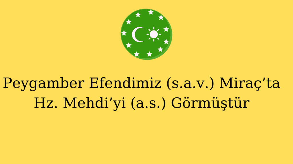 Peygamber Efendimiz (s.a.v.) Miraç’ta Hz. Mehdi’yi (a.s.) Görmüştür