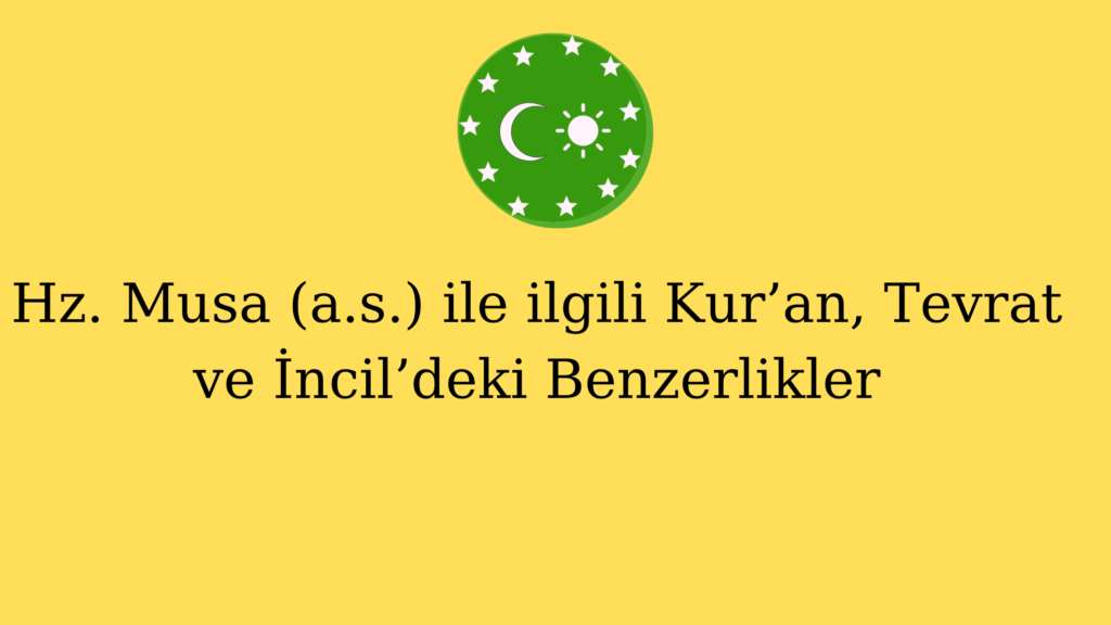 Hz. Musa (a.s.) ile ilgili Kur’an, Tevrat ve İncil’deki Benzerlikler