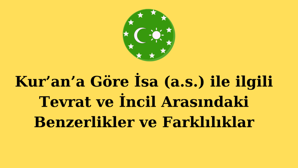 Kur’an’a Göre İsa (a.s.) ile ilgili Tevrat ve İncil Arasındaki Benzerlikler ve Farklılıklar