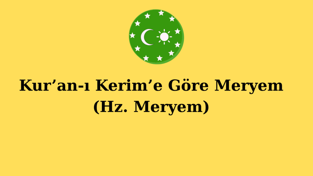 Kur’an-ı Kerim’e Göre Meryem (Hz. Meryem)
